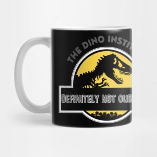 Dino Institute - Definitely Not Our Dino Mug